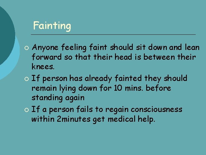 Fainting Anyone feeling faint should sit down and lean forward so that their head