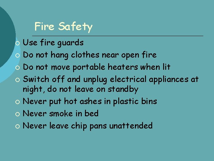 Fire Safety Use fire guards Do not hang clothes near open fire Do not