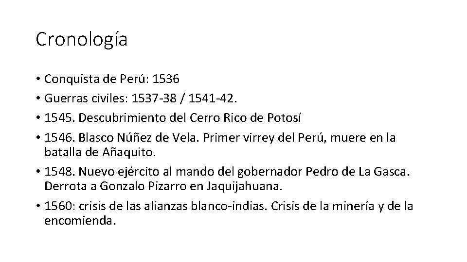 Cronología • Conquista de Perú: 1536 • Guerras civiles: 1537 -38 / 1541 -42.