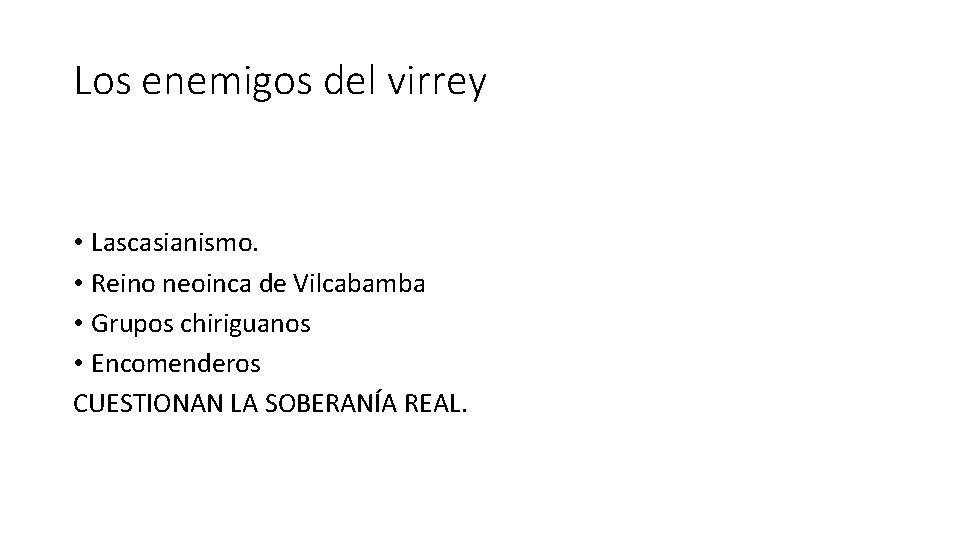 Los enemigos del virrey • Lascasianismo. • Reino neoinca de Vilcabamba • Grupos chiriguanos