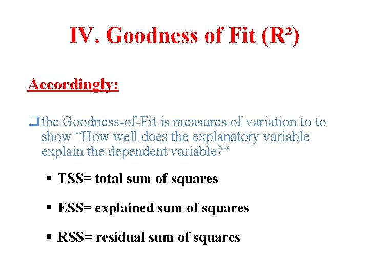 IV. Goodness of Fit (R²) Accordingly: q the Goodness-of-Fit is measures of variation to