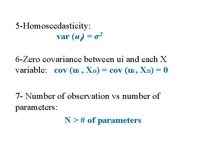 5 -Homoscedasticity: var (ui) = σ2 6 -Zero covariance between ui and each X