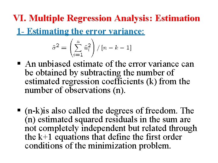 VI. Multiple Regression Analysis: Estimation 1 - Estimating the error variance: § An unbiased