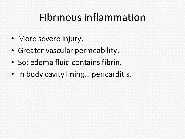 Fibrinous inflammation • • More severe injury. Greater vascular permeability. So: edema fluid contains