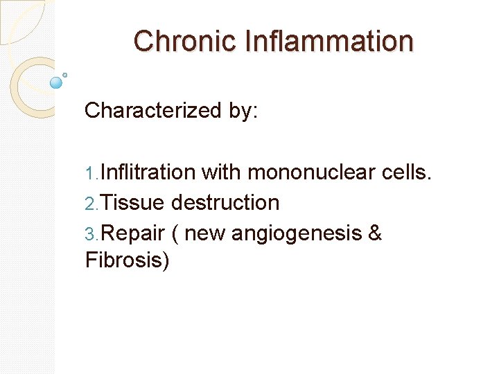 Chronic Inflammation Characterized by: 1. Inflitration with mononuclear cells. 2. Tissue destruction 3. Repair