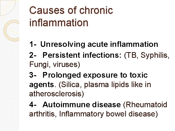 Causes of chronic inflammation 1 - Unresolving acute inflammation 2 - Persistent infections: (TB,