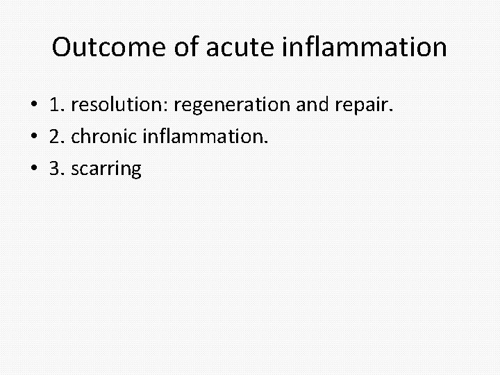 Outcome of acute inflammation • 1. resolution: regeneration and repair. • 2. chronic inflammation.