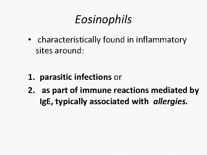 Eosinophils • characteristically found in inflammatory sites around: 1. parasitic infections or 2. as