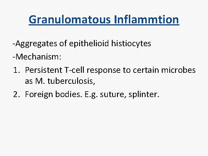 Granulomatous Inflammtion -Aggregates of epithelioid histiocytes -Mechanism: 1. Persistent T-cell response to certain microbes