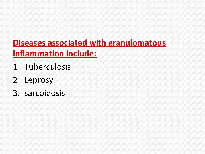 Diseases associated with granulomatous inflammation include: 1. Tuberculosis 2. Leprosy 3. sarcoidosis 