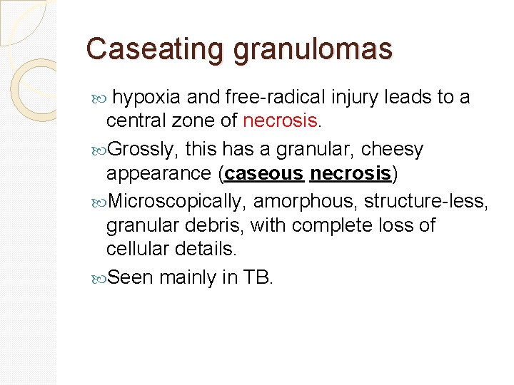 Caseating granulomas hypoxia and free-radical injury leads to a central zone of necrosis. Grossly,