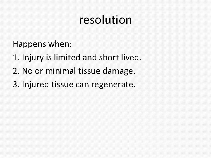 resolution Happens when: 1. Injury is limited and short lived. 2. No or minimal