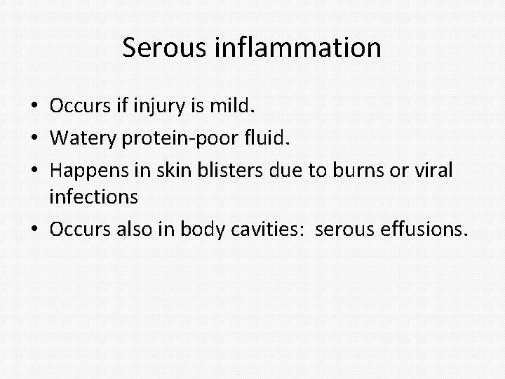 Serous inflammation • Occurs if injury is mild. • Watery protein-poor fluid. • Happens