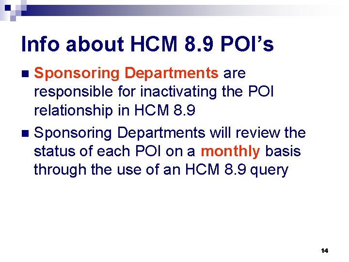 Info about HCM 8. 9 POI’s Sponsoring Departments are responsible for inactivating the POI