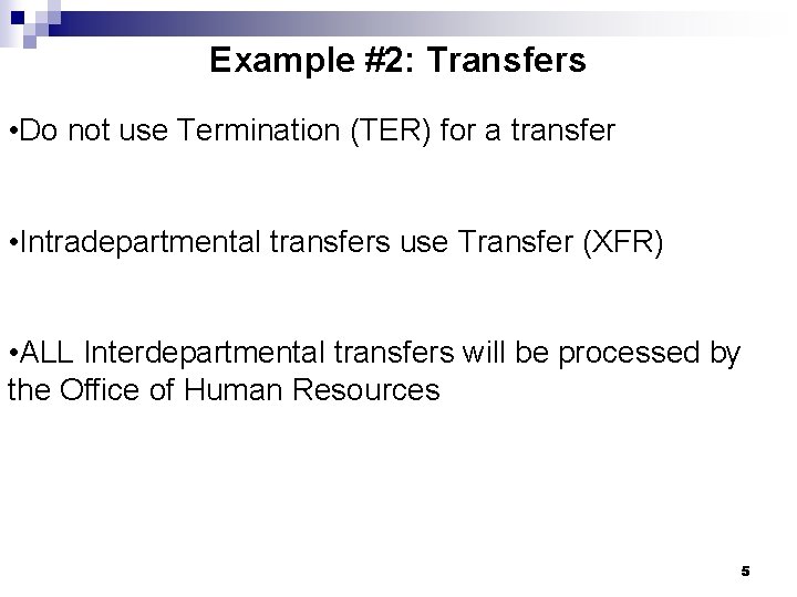 Example #2: Transfers • Do not use Termination (TER) for a transfer • Intradepartmental