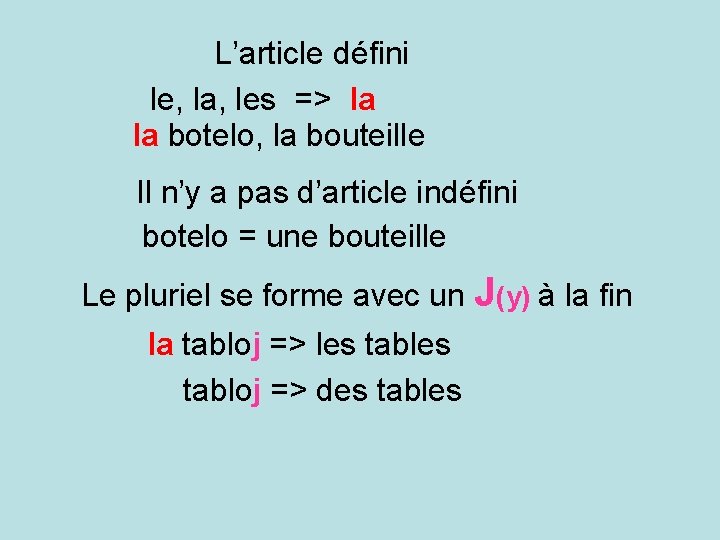 L’article défini le, la, les => la la botelo, la bouteille Il n’y a