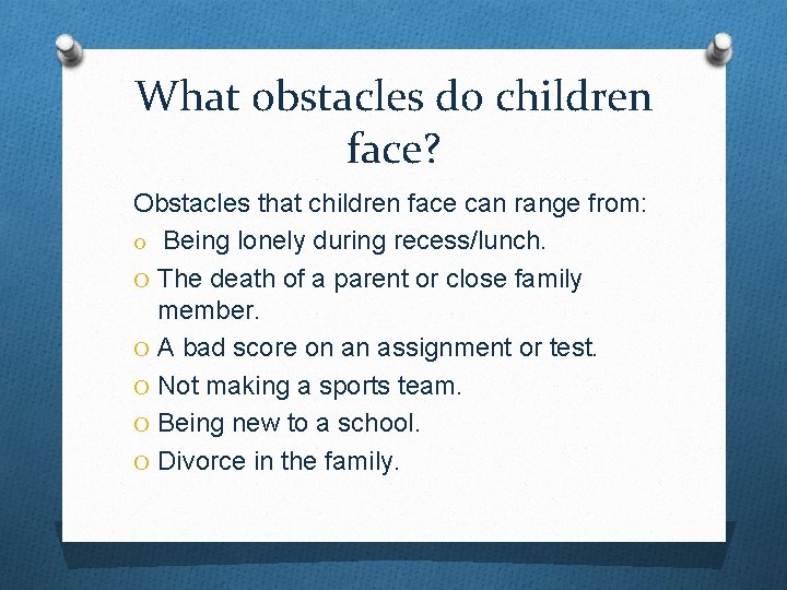 What obstacles do children face? Obstacles that children face can range from: O Being