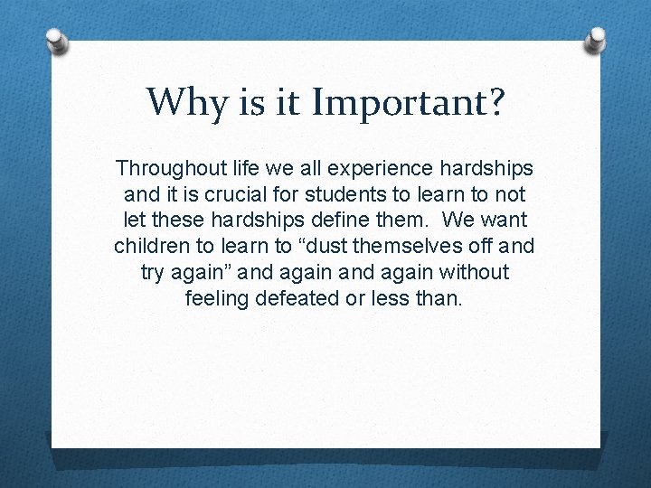 Why is it Important? Throughout life we all experience hardships and it is crucial