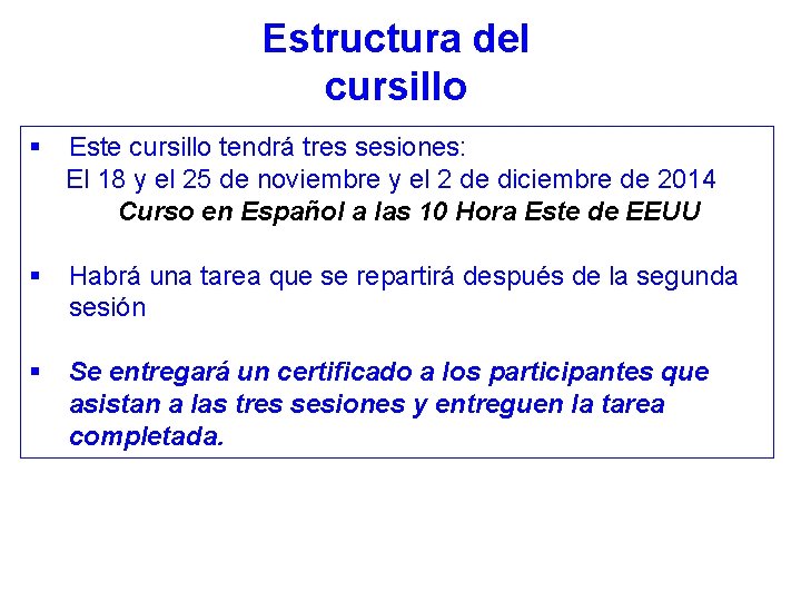 Estructura del cursillo § Este cursillo tendrá tres sesiones: El 18 y el 25