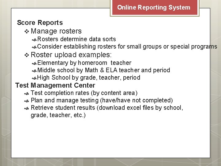 Online Reporting System Score Reports v Manage rosters Rosters determine data sorts Consider establishing