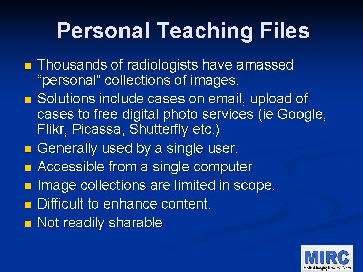 Personal Teaching Files n n n n Thousands of radiologists have amassed “personal” collections