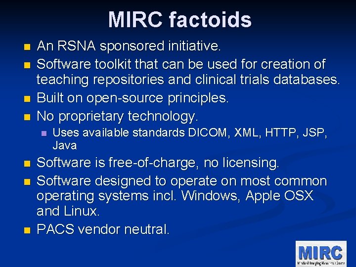 MIRC factoids n n An RSNA sponsored initiative. Software toolkit that can be used