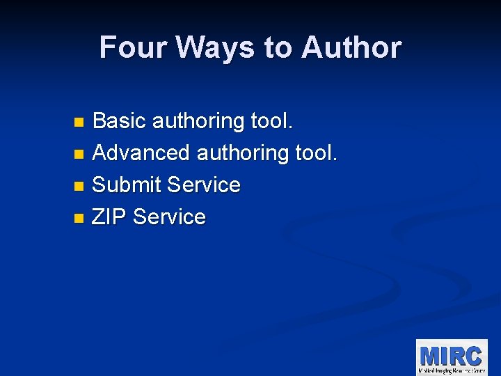 Four Ways to Author Basic authoring tool. n Advanced authoring tool. n Submit Service
