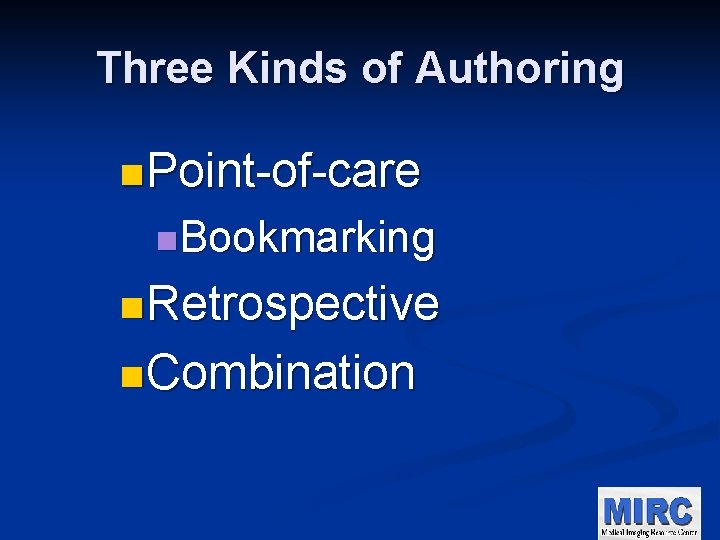 Three Kinds of Authoring n Point-of-care n. Bookmarking n Retrospective n Combination 