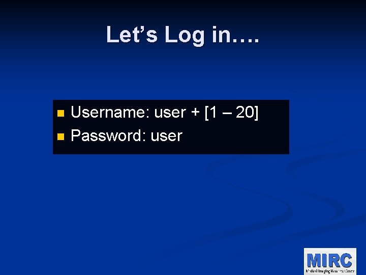 Let’s Log in…. Username: user + [1 – 20] n Password: user n 