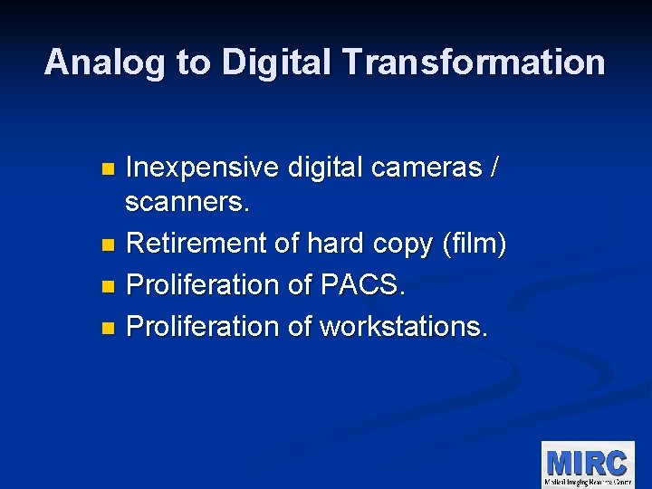 Analog to Digital Transformation Inexpensive digital cameras / scanners. n Retirement of hard copy