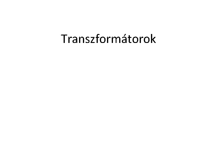 Transzformátorok 