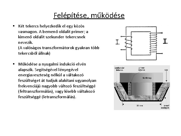 Felépítése, működése § Két tekercs helyezkedik el egy közös vasmagon. A bemenő oldalit primer;