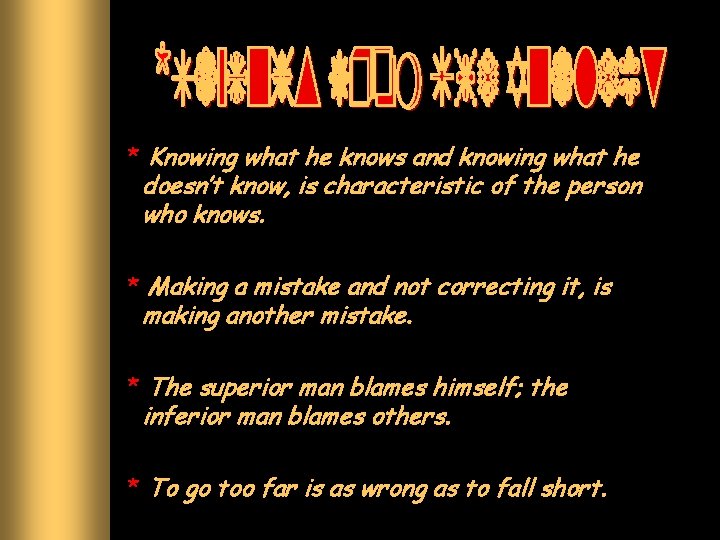 * Knowing what he knows and knowing what he doesn’t know, is characteristic of