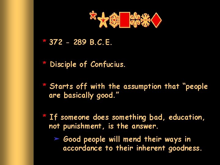 * 372 - 289 B. C. E. * Disciple of Confucius. * Starts off