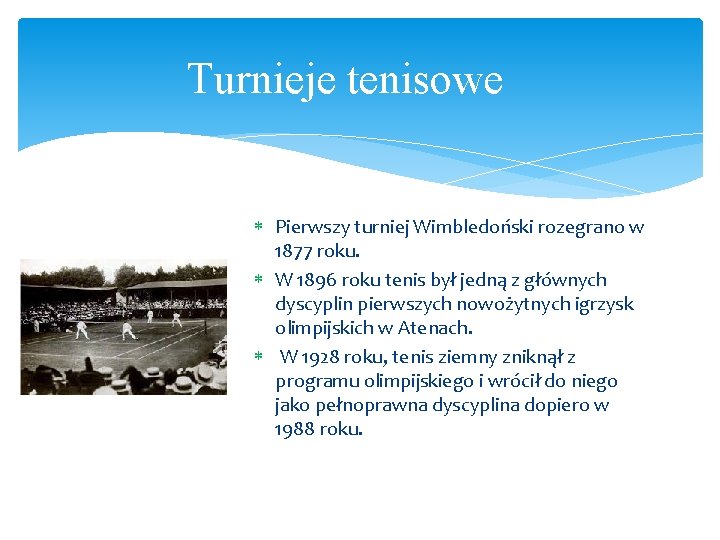 Turnieje tenisowe Pierwszy turniej Wimbledoński rozegrano w 1877 roku. W 1896 roku tenis był Turnieje tenisowe Pierwszy turniej Wimbledoński rozegrano w 1877 roku. W 1896 roku tenis był