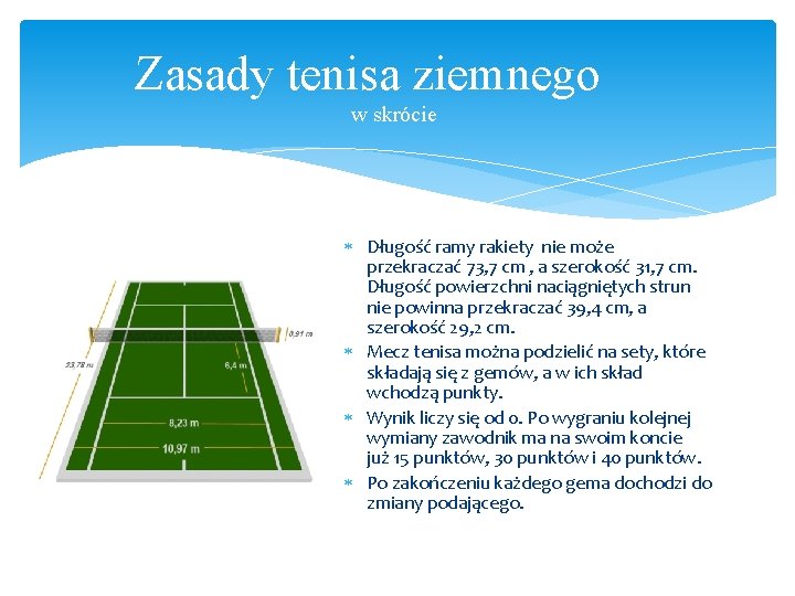 Zasady tenisa ziemnego w skrócie Długość ramy rakiety nie może przekraczać 73, 7 cm Zasady tenisa ziemnego w skrócie Długość ramy rakiety nie może przekraczać 73, 7 cm