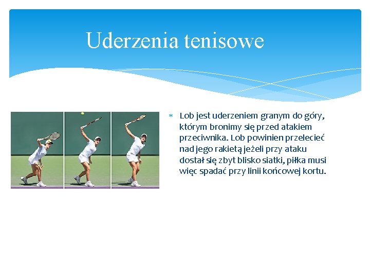 Uderzenia tenisowe Lob jest uderzeniem granym do góry, którym bronimy się przed atakiem przeciwnika. Uderzenia tenisowe Lob jest uderzeniem granym do góry, którym bronimy się przed atakiem przeciwnika.