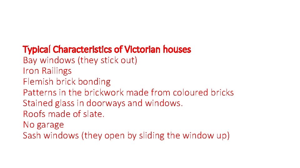 Typical Characteristics of Victorian houses Bay windows (they stick out) Iron Railings Flemish brick