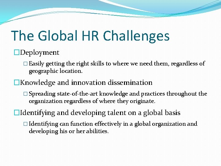 The Global HR Challenges �Deployment � Easily getting the right skills to where we