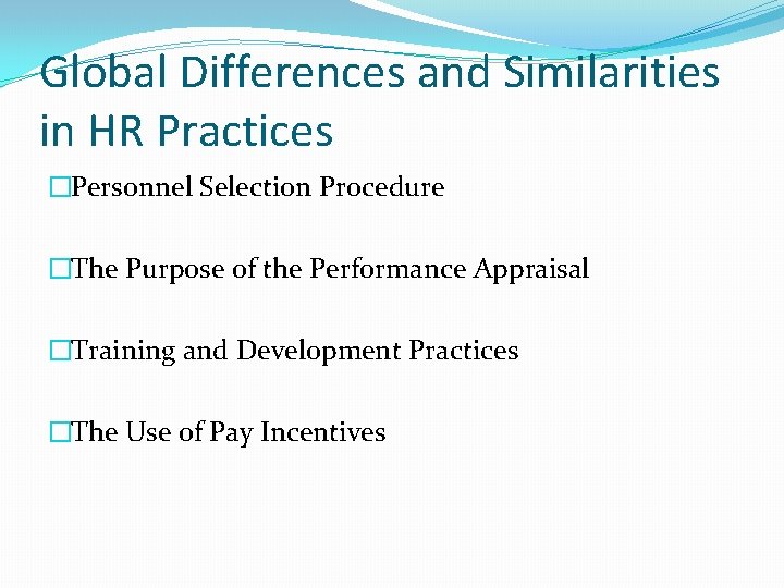 Global Differences and Similarities in HR Practices �Personnel Selection Procedure �The Purpose of the