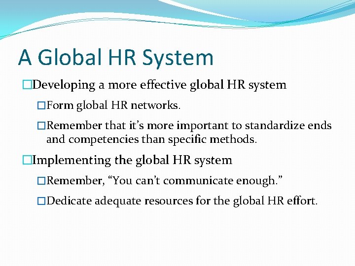 A Global HR System �Developing a more effective global HR system �Form global HR