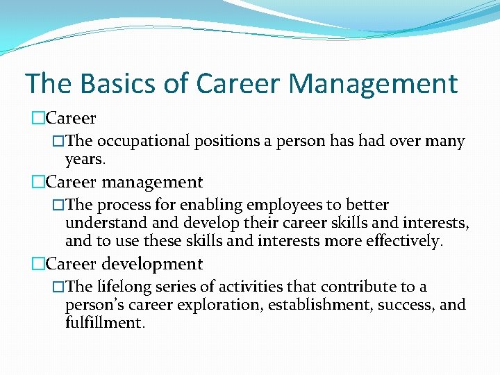 The Basics of Career Management �Career �The occupational positions a person has had over