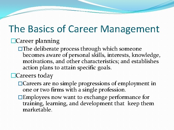The Basics of Career Management �Career planning �The deliberate process through which someone becomes