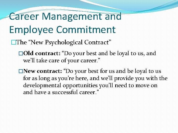 Career Management and Employee Commitment �The “New Psychological Contract” �Old contract: “Do your best