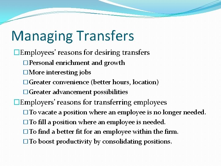 Managing Transfers �Employees’ reasons for desiring transfers �Personal enrichment and growth �More interesting jobs