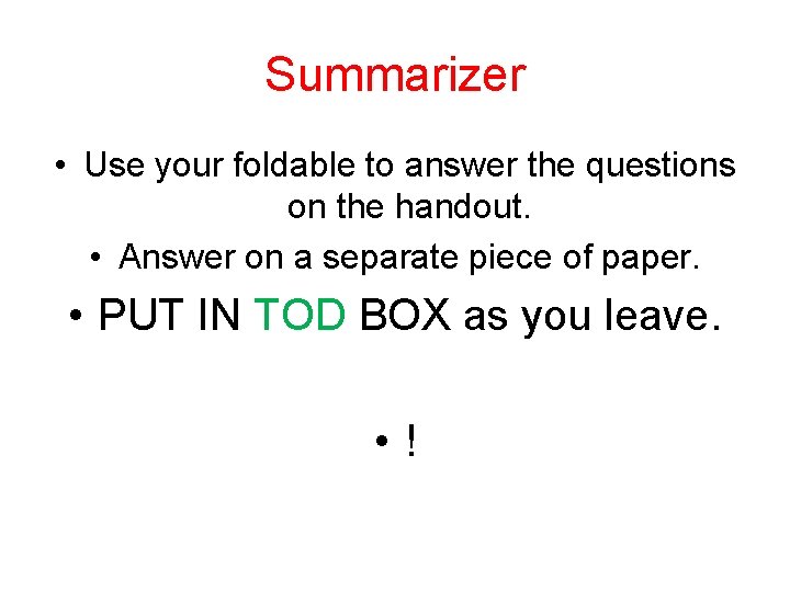 Summarizer • Use your foldable to answer the questions on the handout. • Answer