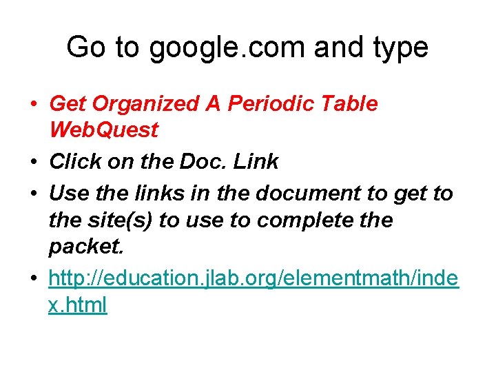 Go to google. com and type • Get Organized A Periodic Table Web. Quest