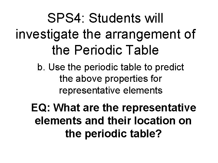 SPS 4: Students will investigate the arrangement of the Periodic Table b. Use the