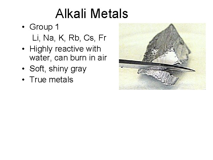 Alkali Metals • Group 1 Li, Na, K, Rb, Cs, Fr • Highly reactive