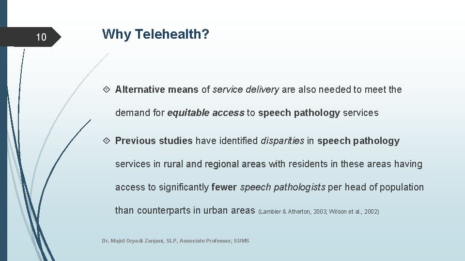 10 Why Telehealth? Alternative means of service delivery are also needed to meet the